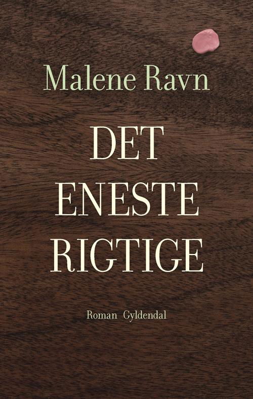 Det eneste rigtige - Malene Ravn; Malene Ravn - Bücher - Gyldendal - 9788702161670 - 3. Oktober 2014