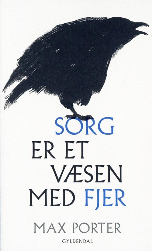 Sorg er et væsen med fjer - Max Porter - Kirjat - Gyldendal - 9788702202670 - perjantai 2. syyskuuta 2016