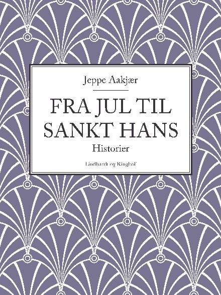 Cover for Jeppe Aakjær · Fra jul til Sankt Hans: Historier (Hæftet bog) [2. udgave] (2017)