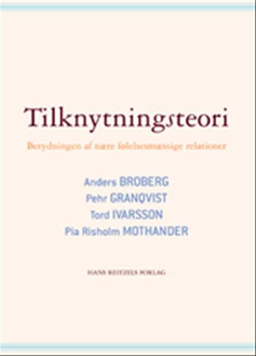 Cover for Anders Broberg; Pehr Granqvist; Tord Ivarsson; Pia Risholm Mothander · Tilknytningsteori (Hæftet bog) [1. udgave] (2008)