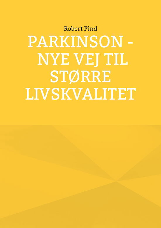 Cover for Robert Pind; Robert Pind · Parkinson - nye vej til større livskvalitet (Paperback Book) [1e uitgave] (2024)