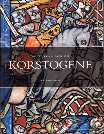 Cover for Kurt Villads Jensen · Politikens bog om korstogene (Bound Book) [1st edition] (2005)