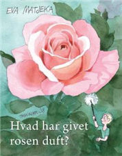 Cover for Eva Matjeka · Hvad har givet rosen duft? (Bound Book) [2e édition] [Indbundet] (2007)