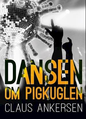 Cover for Claus Ankersen · Dansen om pigkuglen (Paperback Book) [1º edição] (2021)