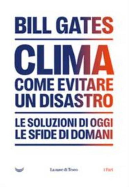 Clima. Come Evitare Un Disastro. Le Soluzioni Di Oggi. Le Sfide Di Domani - Bill Gates - Movies -  - 9788834604670 - 