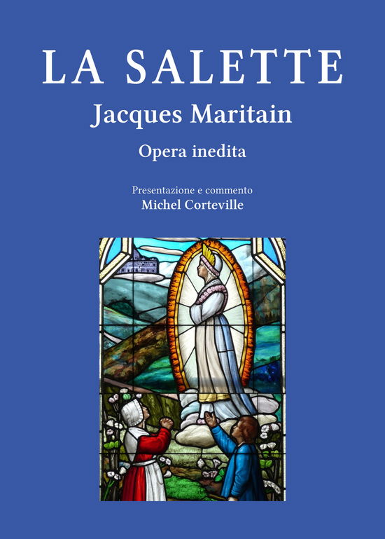 La Salette. Il Memoire E L'impegno Sulla Parola Di Maria, Luce E Sale Per L'attualita - Jacques Maritain - Books -  - 9788899616670 - 