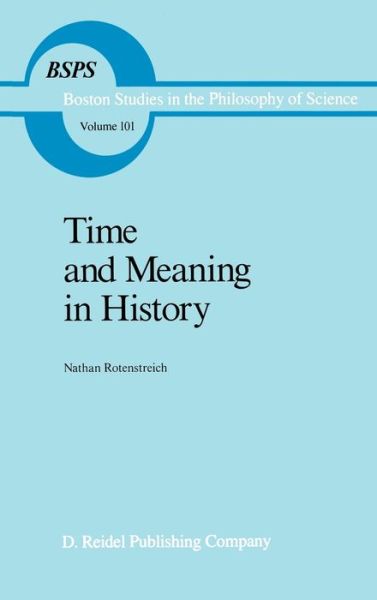 Time and Meaning in History - Boston Studies in the Philosophy and History of Science - Nathan Rotenstreich - Books - Springer - 9789027724670 - August 31, 1987