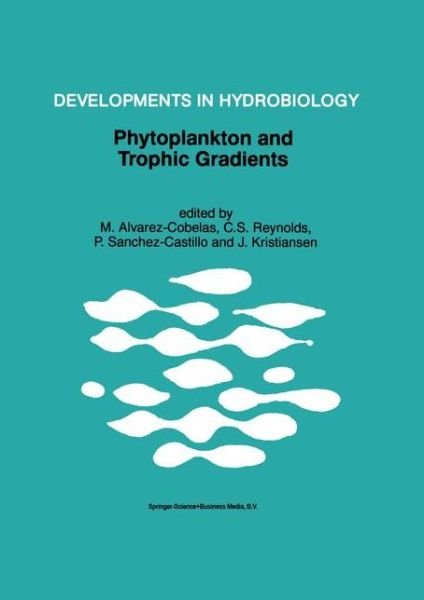 Cover for M Alvarez-cobelas · Phytoplankton and Trophic Gradients: Proceedings of the 10th Workshop of the International Association of Phytoplankton Taxonomy &amp; Ecology (IAP), held in Granada, Spain, 21-29 June 1996 - Developments in Hydrobiology (Taschenbuch) [Softcover reprint of hardcover 1st ed. 1998 edition] (2011)