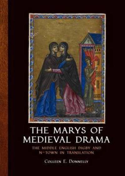 The Marys of Medieval Drama: The Middle English Digby and N-town in Translation - Colleen E. Donnelly - Books - Sidestone Press - 9789088903670 - April 30, 2016