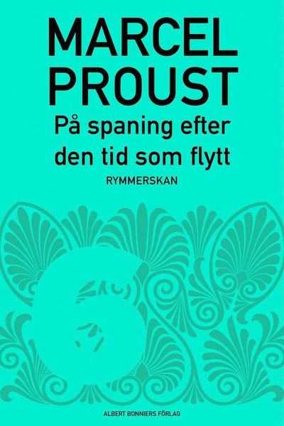 Cover for Marcel Proust · På spaning efter den tid som flytt: På spaning efter den tid som flytt. D 6, Rymmerskan (ePUB) (2013)