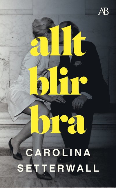 Allt blir bra - Carolina Setterwall - Bøger - Albert Bonniers förlag - 9789100801670 - 9. februar 2023