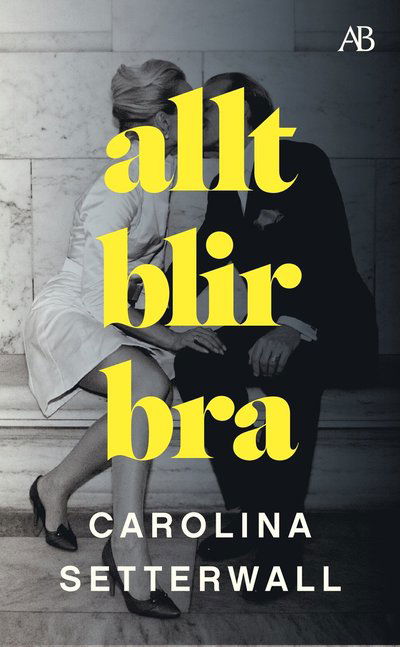 Allt blir bra - Carolina Setterwall - Livros - Albert Bonniers förlag - 9789100801670 - 9 de fevereiro de 2023