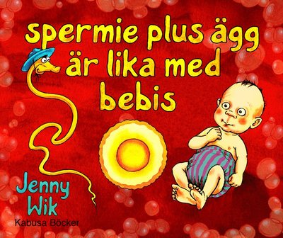 Cover for Jenny Wik · Spermie plus ägg är lika med bebis (Hardcover Book) (2011)