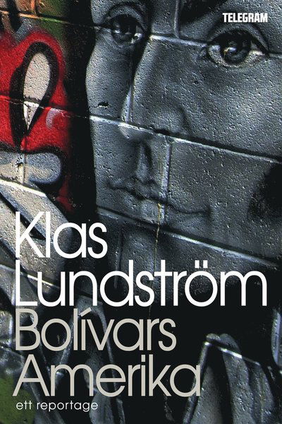 Cover for Klas Lundström · Bolívars Amerika ? Ett reportage om Latinamerikas dröm (ePUB) (2013)