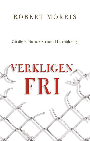 Verkligen fri : gör dig fri från snarorna som så lätt snärjer dig - Robert Morris - Książki - Livets Ords Förlag - 9789188430670 - 24 września 2018