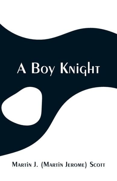 Cover for Martin J Scott · A Boy Knight (Paperback Book) (2019)