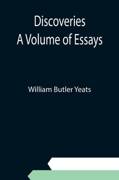 Discoveries A Volume of Essays - William Butler Yeats - Livros - Alpha Edition - 9789354945670 - 10 de setembro de 2021