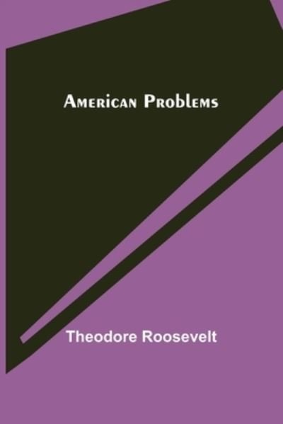 American problems - Theodore Roosevelt - Books - Alpha Edition - 9789355117670 - October 8, 2021