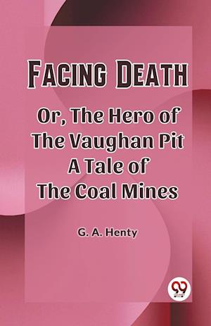Cover for G a Henty · Facing Death Or, The Hero of the Vaughan Pit A Tale of the Coal Mines (Edition2023) (Paperback Book) (2023)