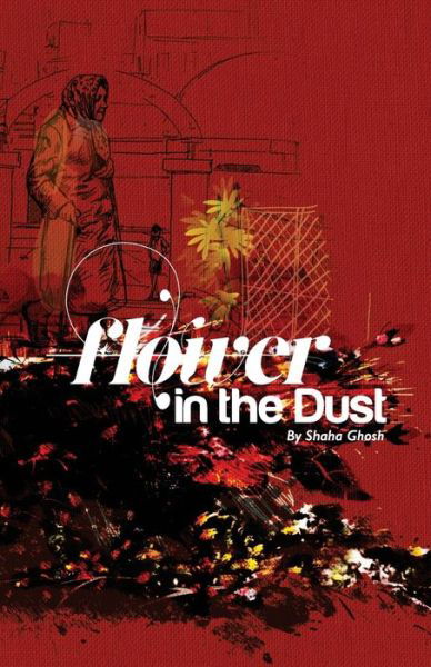 Flower in the Dust - Shaha Ghosh - Books - Becomeshakeaspeare.com - 9789383952670 - December 21, 2015