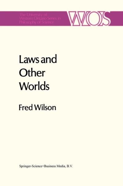 Cover for Fred Wilson · Laws and other Worlds: A Humean Account of Laws and Counterfactuals - The Western Ontario Series in Philosophy of Science (Paperback Bog) [Softcover reprint of the original 1st ed. 1986 edition] (2014)