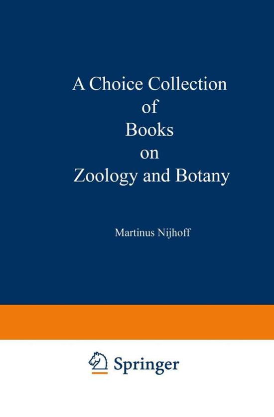 Cover for Martinus Nijhoff · A Choice Collection of Books on Zoology and Botany: From the Stock of Martinus Nijhoff Bookseller (Paperback Book) [Softcover reprint of the original 1st ed. 1930 edition] (1930)