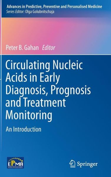 Cover for Peter Gahan · Circulating Nucleic Acids in Early Diagnosis, Prognosis and Treatment Monitoring: An Introduction - Advances in Predictive, Preventive and Personalised Medicine (Hardcover Book) [2015 edition] (2014)