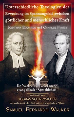 Cover for Samuel Fernando Walker · Jonathan Edwards und Charles Finney, Unterschiedliche Theologien der Erweckung im Spannungsfeld zwischen göttlicher und menschlicher Kraft (Pocketbok) (2022)