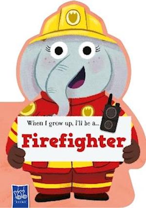 Cover for When I Grow Up: Fire Fighter - When I Grow Up (Board book) (2025)