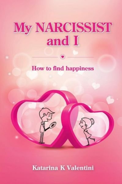 Cover for Katarina K Valentini · My Narcissist and I. How to Find Happiness. (Paperback Book) (2019)