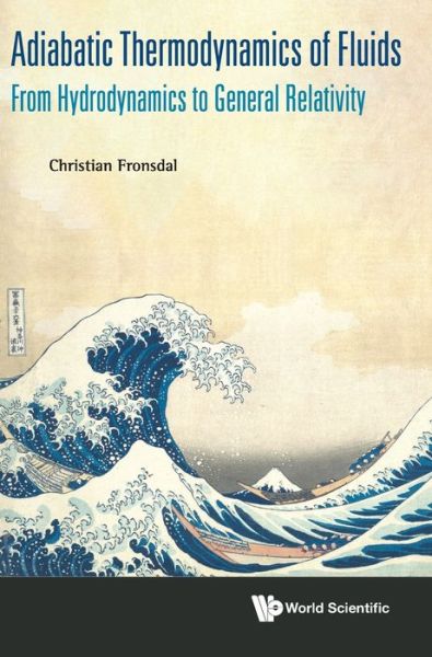 Cover for Fronsdal, Christian (Univ Of California, Los Angeles, Usa) · Adiabatic Thermodynamics Of Fluids: From Hydrodynamics To General Relativity (Hardcover Book) (2020)