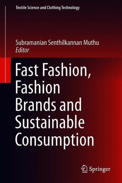 Cover for Muthu  Subramanian S · Fast Fashion, Fashion Brands and Sustainable Consumption - Textile Science and Clothing Technology (Hardcover Book) [1st ed. 2019 edition] (2018)