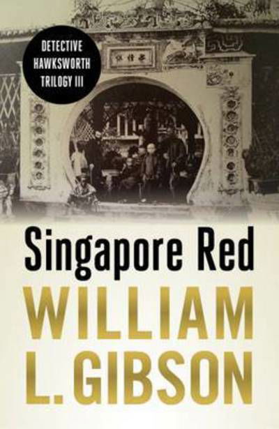 Singapore Red - Detective Hawksworth Trilogy - William Gibson - Books - Monsoon Books - 9789814423670 - February 16, 2017