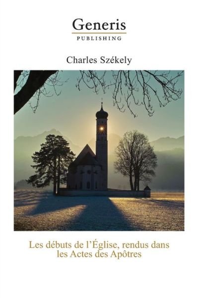 Cover for Charles Szekely · Les debuts de l'Eglise, rendus dans les Actes des Apotres (Paperback Bog) (2020)