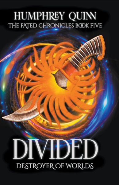 Divided: Destroyer of Worlds - The Fated Chronicles - Humphrey Quinn - Books - Rachel Daigle - 9798201108670 - August 18, 2016