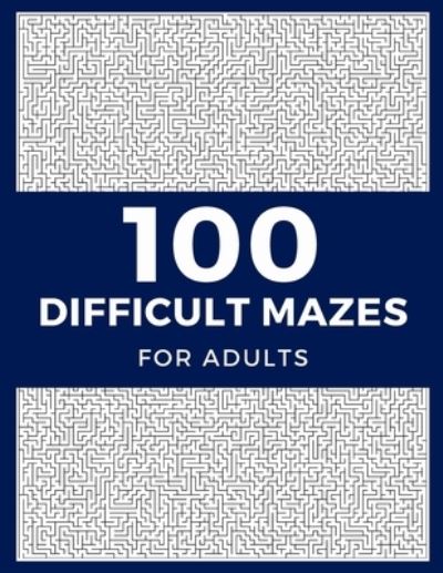 Cover for Bohme, Jomei &amp; Peggy · 100 Difficult Mazes For Adults: Hard &amp; Extreme Challenging Mazes Puzzle Book (Paperback Book) (2022)