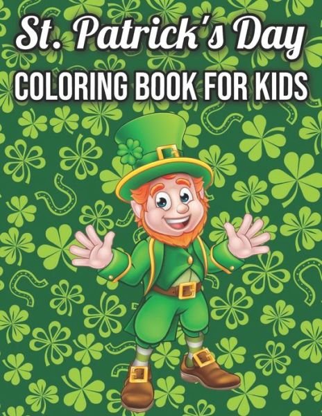 Cover for Spgtinger · St. Patrick's Day Coloring Book For Kids: Cute St. Patrick's Day Children's Book, Lucky Clovers, Funny Leprechauns, &amp; Shamrocks, Pots Of Gold, Rainbows, And More Holiday Coloring Book (Taschenbuch) (2022)
