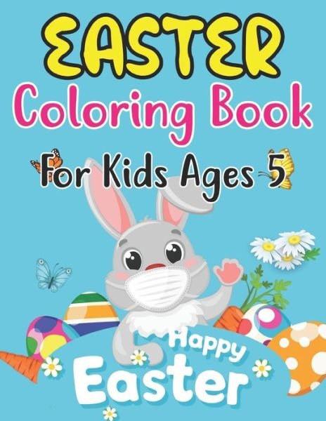 Cover for Anjuman Publishing · Easter Coloring Book For Kids Ages 5: Easter Coloring Book for Kids Ages 5 With Cute Easter Egg, Bunny Coloring Pages And More For Preschool Kids (Paperback Book) (2022)