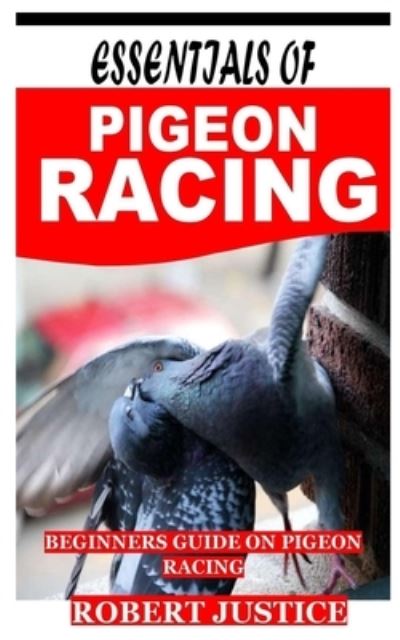 Cover for Robert Justice · Essentials of Pigeon Racing: Beginners guide on pigeon racing (Paperback Book) (2021)