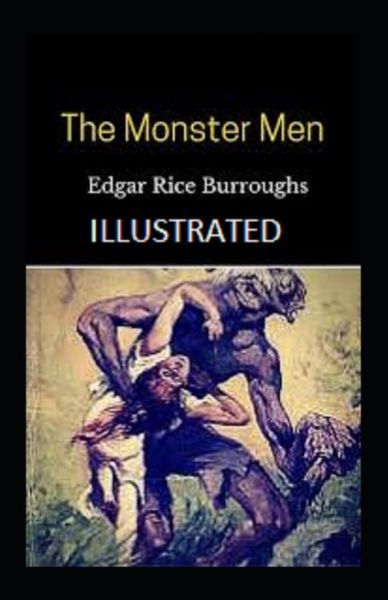 The Monster Men Illustrated - Edgar Rice Burroughs - Books - Independently Published - 9798464730670 - August 26, 2021