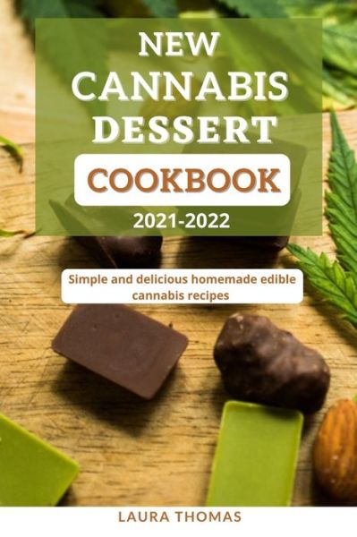 Cover for Laura Thomas · New Cannabis Dessert Cookbook 2021-2022: Simple and delicious homemade edible cannabis recipes (Paperback Book) (2021)