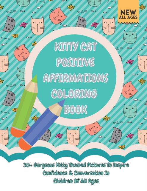 Cover for Hayley Rhodes · Kitty Cat Positive Affirmations Coloring Book: 30+ Gorgeous Kitty Themed Pictures To Inspire Confidence &amp; Conversation In Children Of All Ages (Paperback Book) (2021)