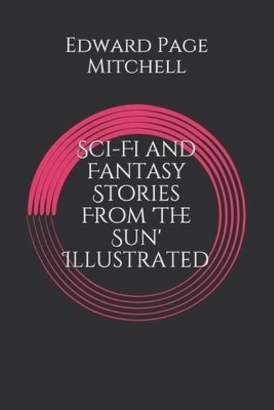 Cover for Edward Page Mitchell · Sci-Fi and Fantasy Stories From 'The Sun' Illustrated (Paperback Book) (2020)