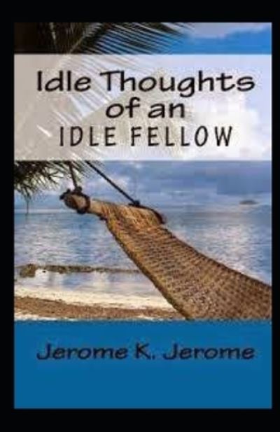 Cover for Jerome K Jerome · &quot;Idle Thoughts of an Idle Fellow illustrated &quot; (Paperback Book) (2020)