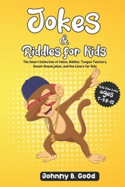 Jokes and Riddles for Kids: The Smart Collection Of Jokes, Riddles, Tongue Twisters, and funniest Knock-Knock Jokes Ever (ages 7-9 8-12) - Good Johnny B. Good - Bøger - Independently published - 9798598774670 - 22. januar 2021