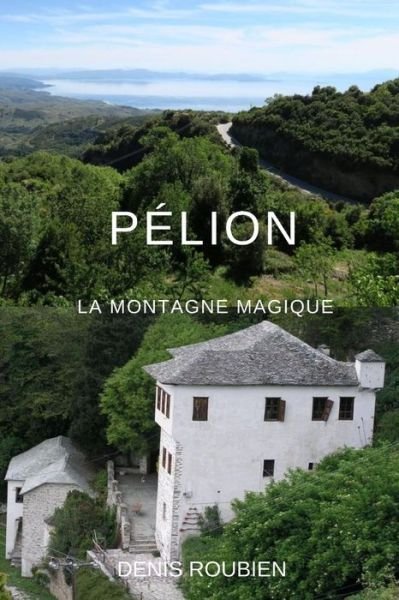 Cover for Denis Roubien · Pelion. La montagne magique (Taschenbuch) (2020)