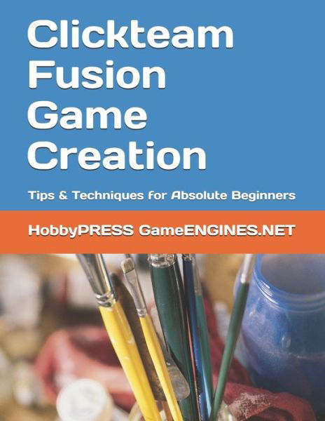 Cover for Chak Tin Yu · Clickteam Fusion Game Creation: Tips &amp; Techniques for Absolute Beginners (Paperback Bog) (2020)