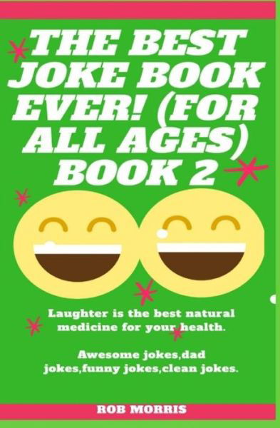 The Best Joke Book Ever! (for All Ages) Book 2 - Rob Morris - Books - Independently Published - 9798650834670 - May 23, 2020