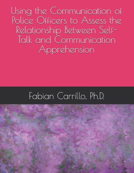 Cover for Fabian Carrillo · Using the Communication of Police Officers to Assess the Relationship Between Self-Talk and Communication Apprehension (Paperback Book) (2020)