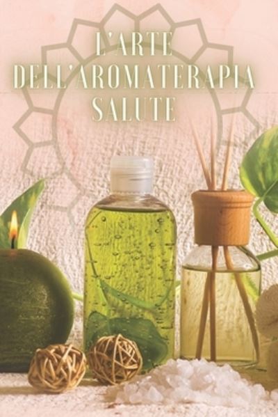 Cover for Saludable Mente · L'Arte Dell'aromaterapia Salute (Taschenbuch) (2020)